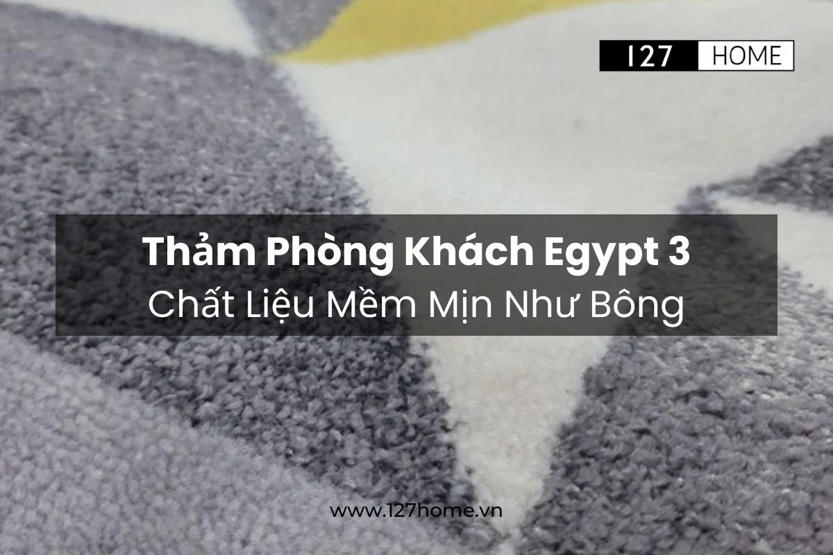 Thảm trải sàn phòng khách Egypt 3 chất liệu mềm mịn như bông