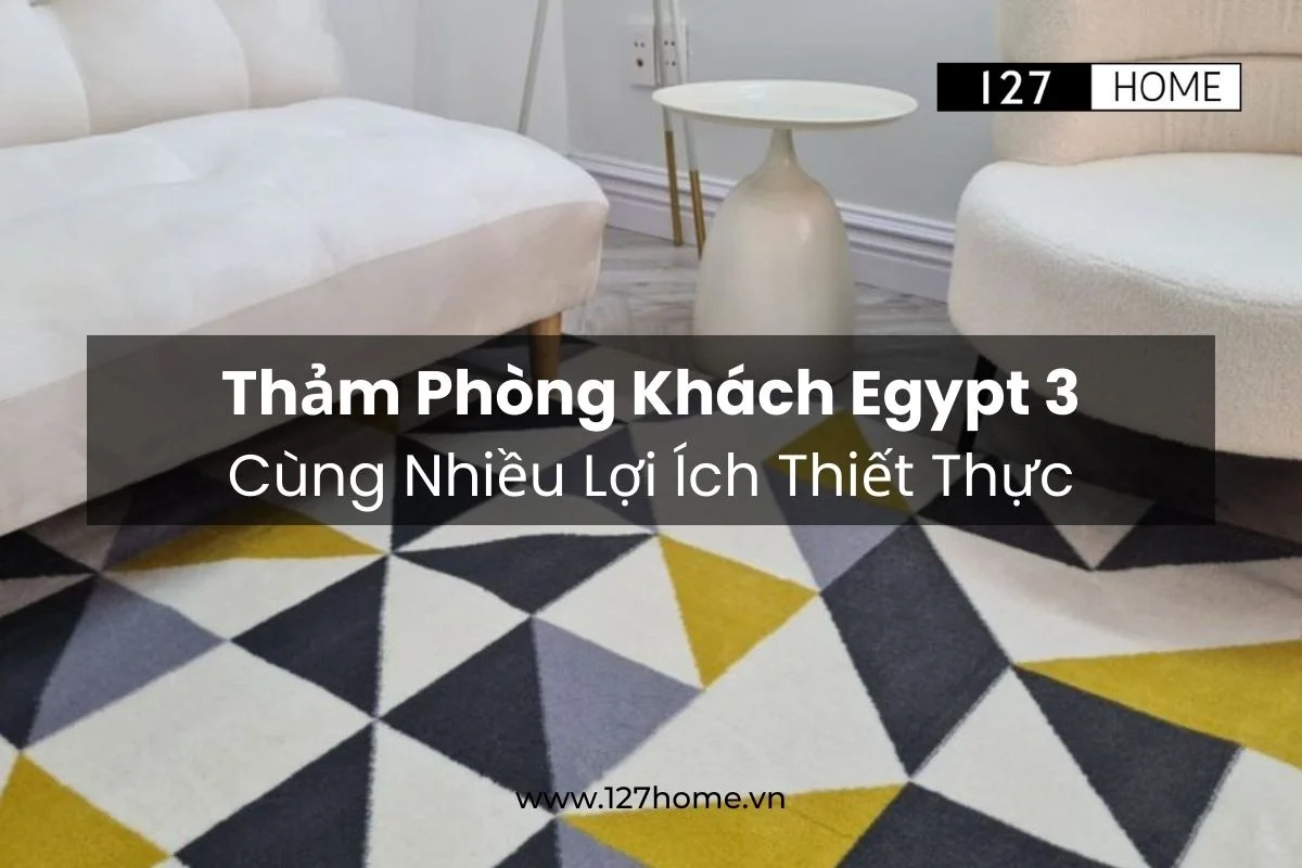 Thảm trải sàn phòng khách Egypt 3 cùng nhiều lợi ích thiết thực