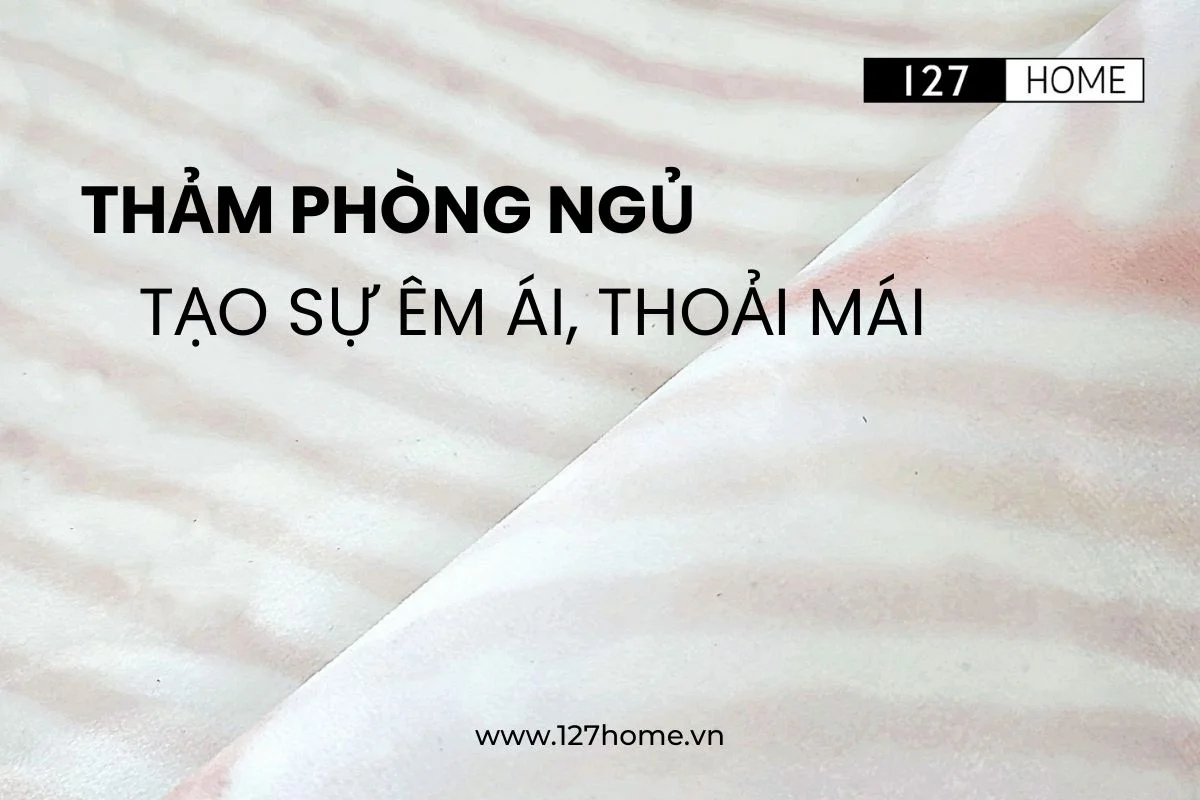 thảm trải sàn phòng ngủ mang đến cảm giác êm ái, thoải mái