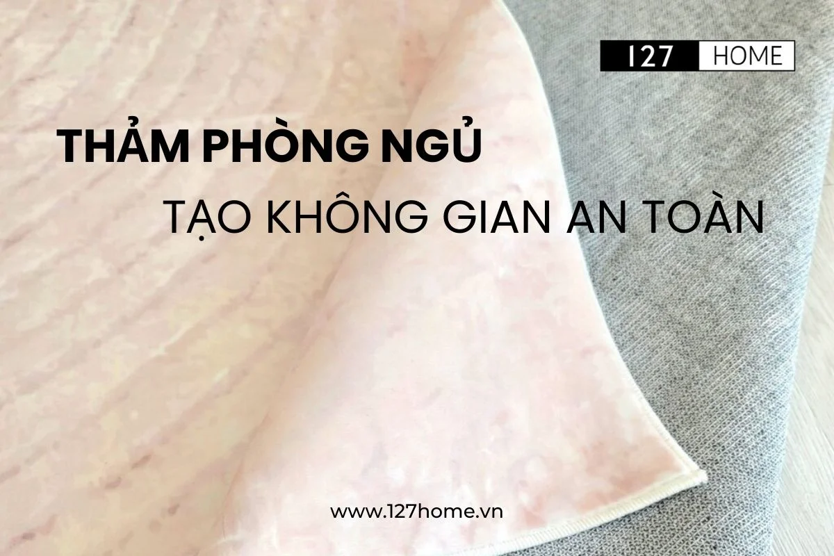 Thảm trải sàn phòng ngủ an toàn cho trẻ nhỏ và người lớn tuổi