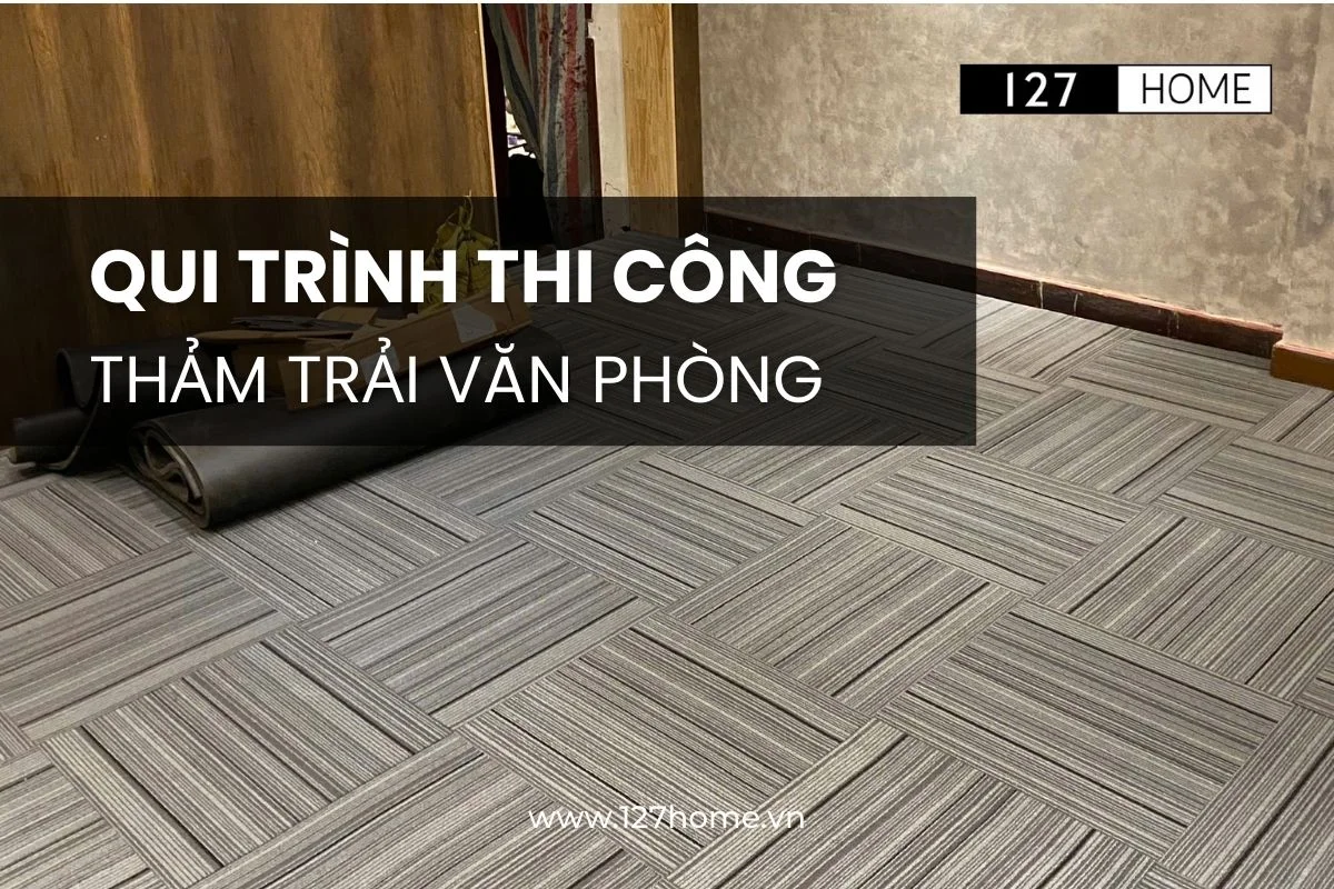 Quy trình thi công thảm văn phòng 