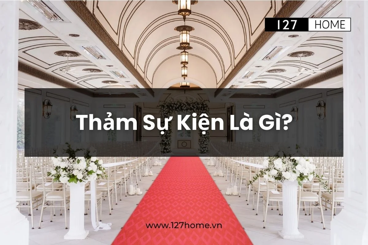 Tìm hiểu về thảm sự kiện 