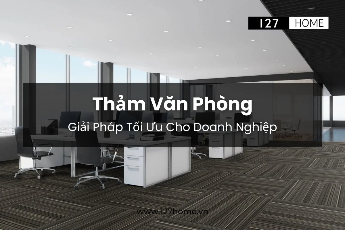 Thảm văn phòng - Giải pháp cho không gian doanh nghiệp