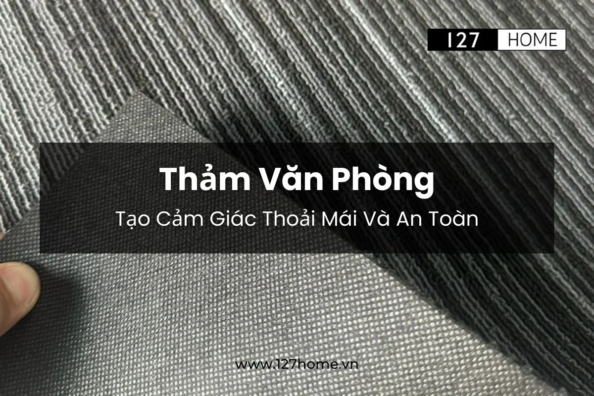 Thảm văn phòng tạo cảm giác thoải mái và an toàn