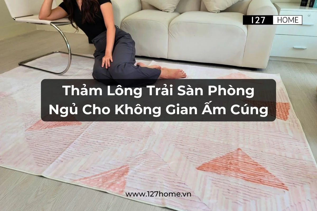 Các Mẫu Thảm Phòng Ngủ Đẹp, Hiện Đại 2025