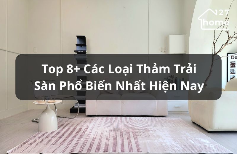 Các loại thảm trải sàn phổ biến nhất hiện nay