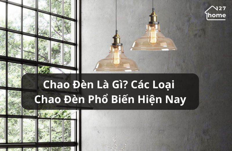 Chao đèn là gì? Công dụng, phân loại và cách lựa chọn chao đèn