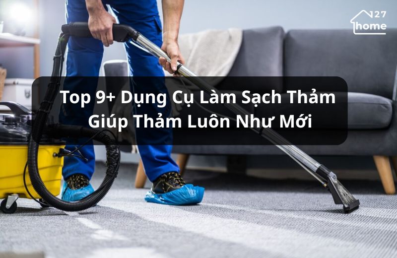 Những dụng cụ làm sạch thảm phổ biến hiện nay