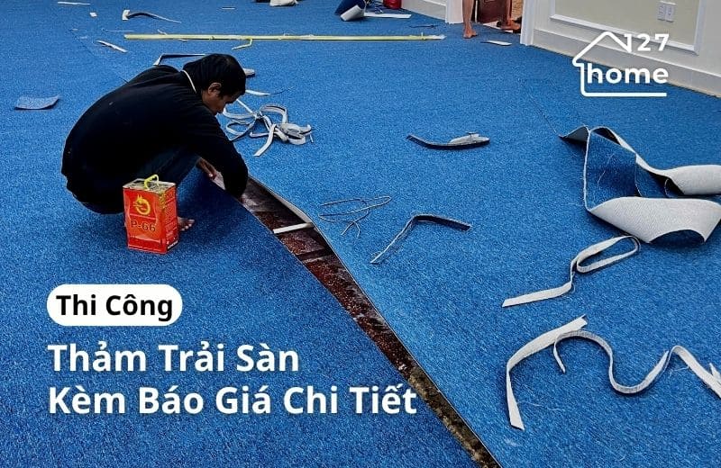 Thi công thảm trải sàn kèm báo giá chi tiết