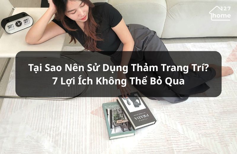 Vai trò của thảm trang trí trong không gian sống 
