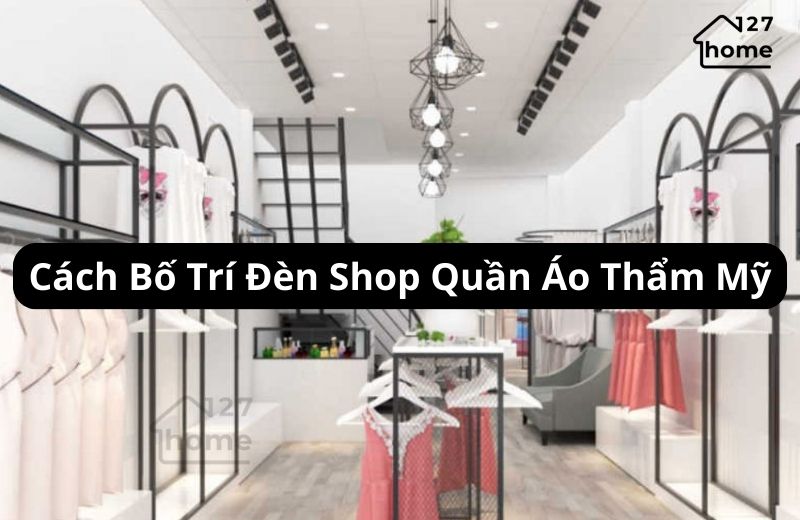 cách bố trí đèn shop quần áo